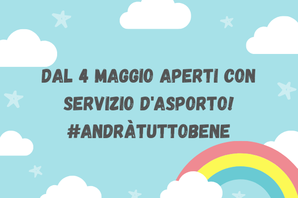dal 4 maggio aperti con servizio d’asporto! #andràtuttobene